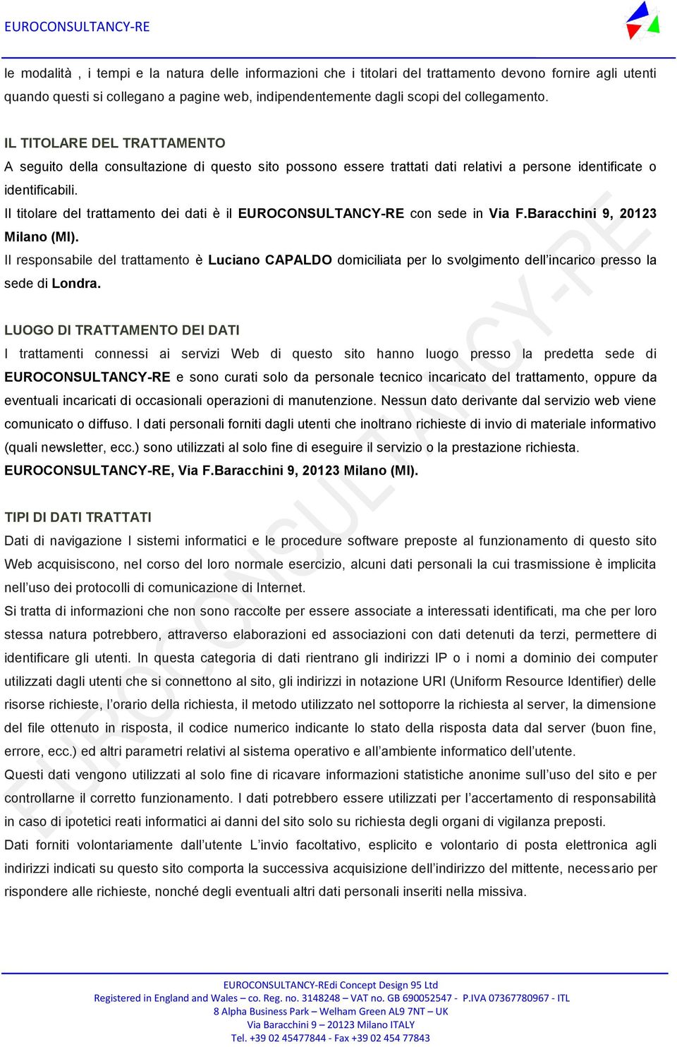 Il titolare del trattamento dei dati è il EUROCONSULTANCY-RE con sede in Via F.Baracchini 9, 20123 Milano (MI).