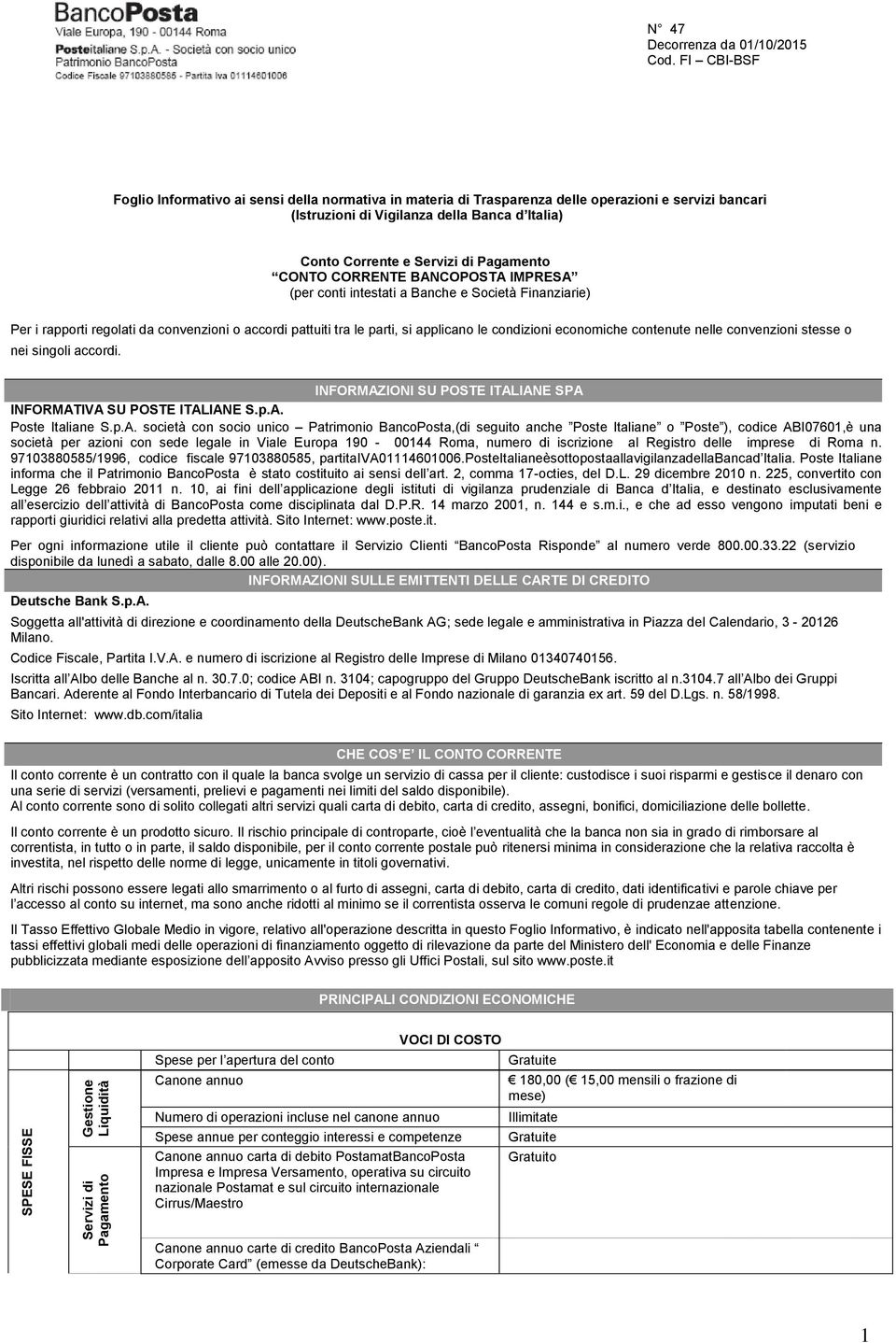 parti, si applicano le condizioni economiche contenute nelle convenzioni stesse o nei singoli accordi. INFORMAZ