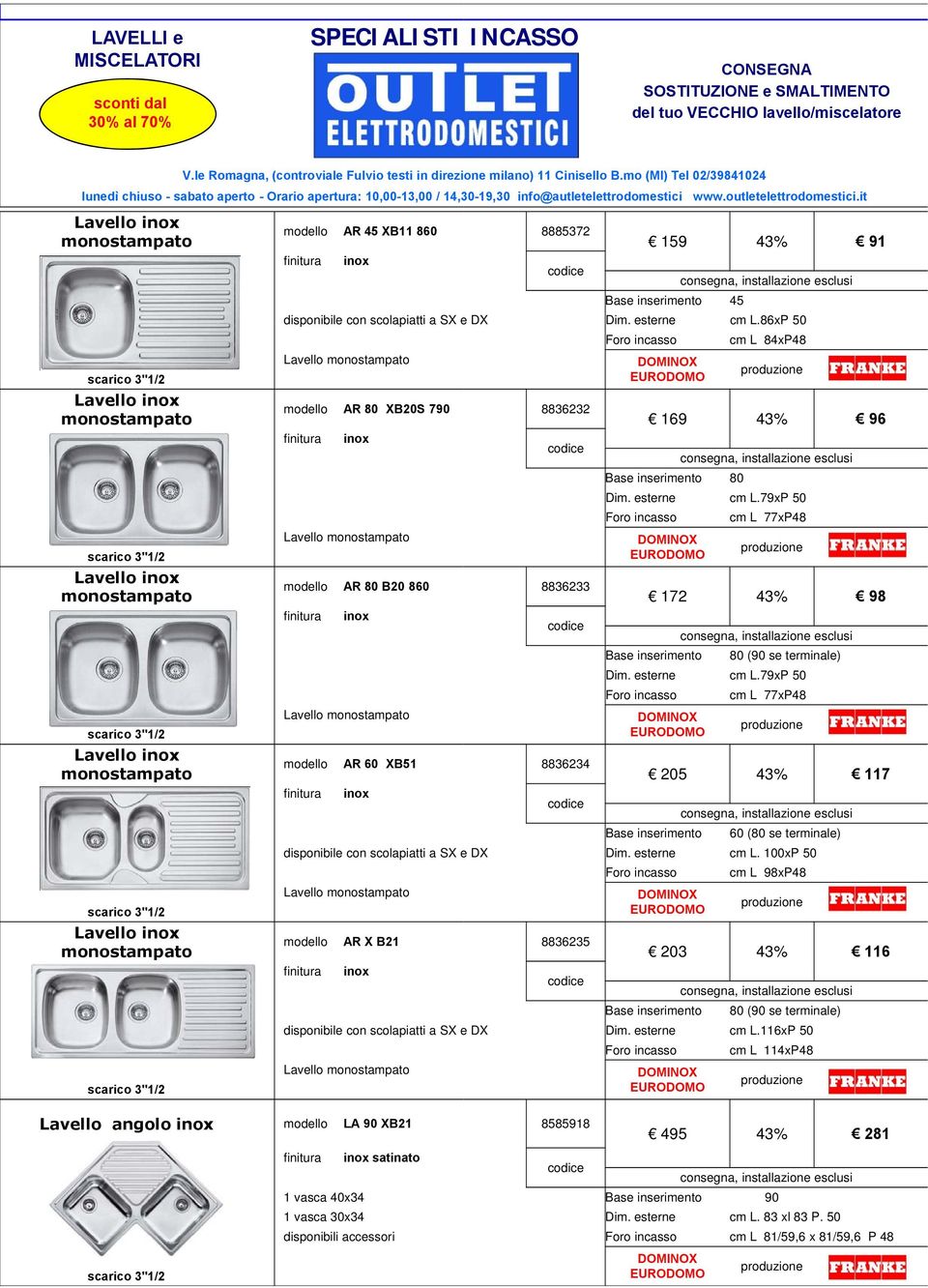 100xP 50 cm L 98xP48 Lavello AR X B21 8885372 8836232 8836233 8836234 8836235 159 43% 91 169 43% 96 Dim. esterne cm L.