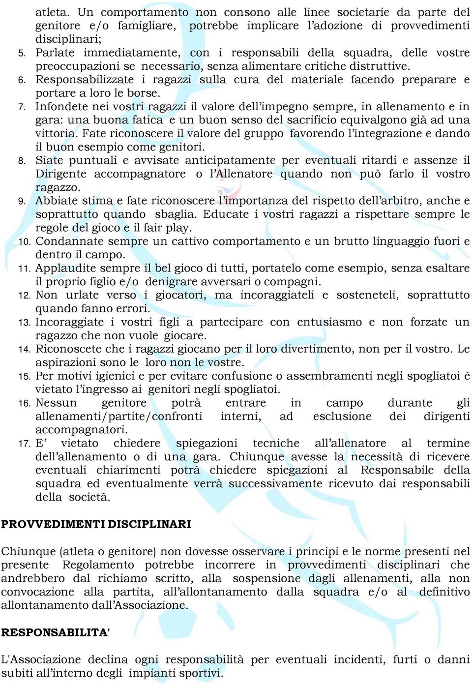 Responsabilizzate i ragazzi sulla cura del materiale facendo preparare e portare a loro le borse. 7.