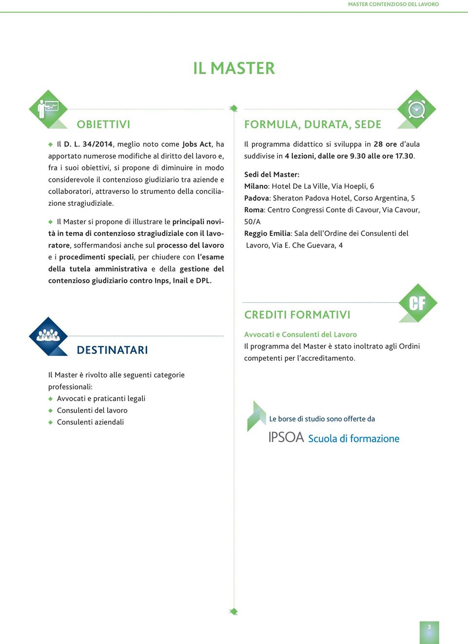 34/2014, meglio noto come Jobs Act, ha apportato numerose modifiche al diritto del lavoro e, fra i suoi obiettivi, si propone di diminuire in modo considerevole il contenzioso giudiziario tra aziende