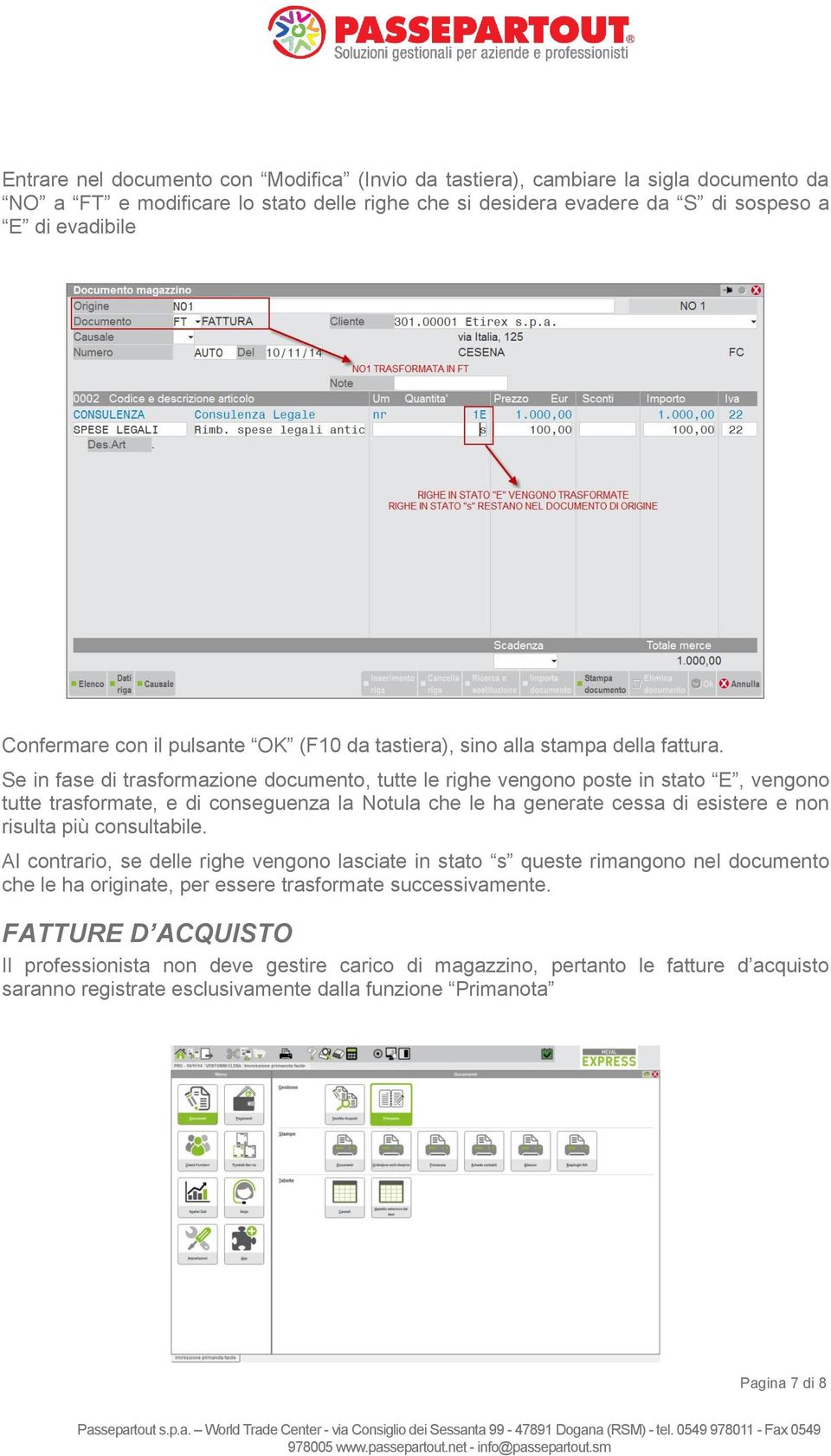 Se in fase di trasformazione documento, tutte le righe vengono poste in stato E, vengono tutte trasformate, e di conseguenza la Notula che le ha generate cessa di esistere e non risulta più