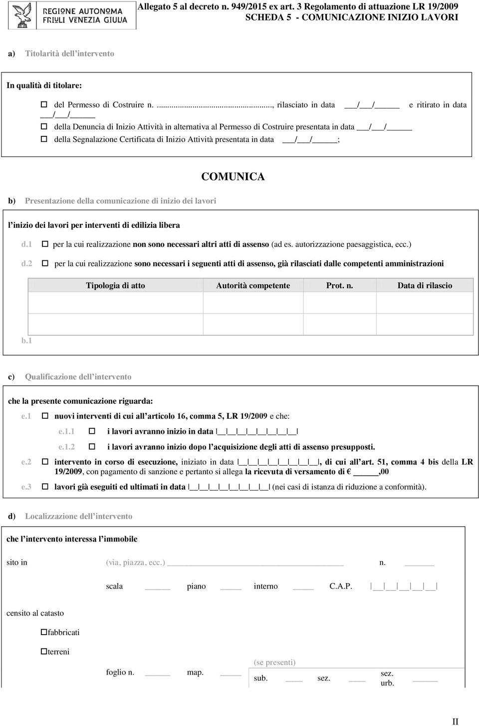 Attività presentata in data _/_/; COMUNICA b) Presentazione della comunicazione di inizio dei lavori l inizio dei lavori per interventi di edilizia libera d.