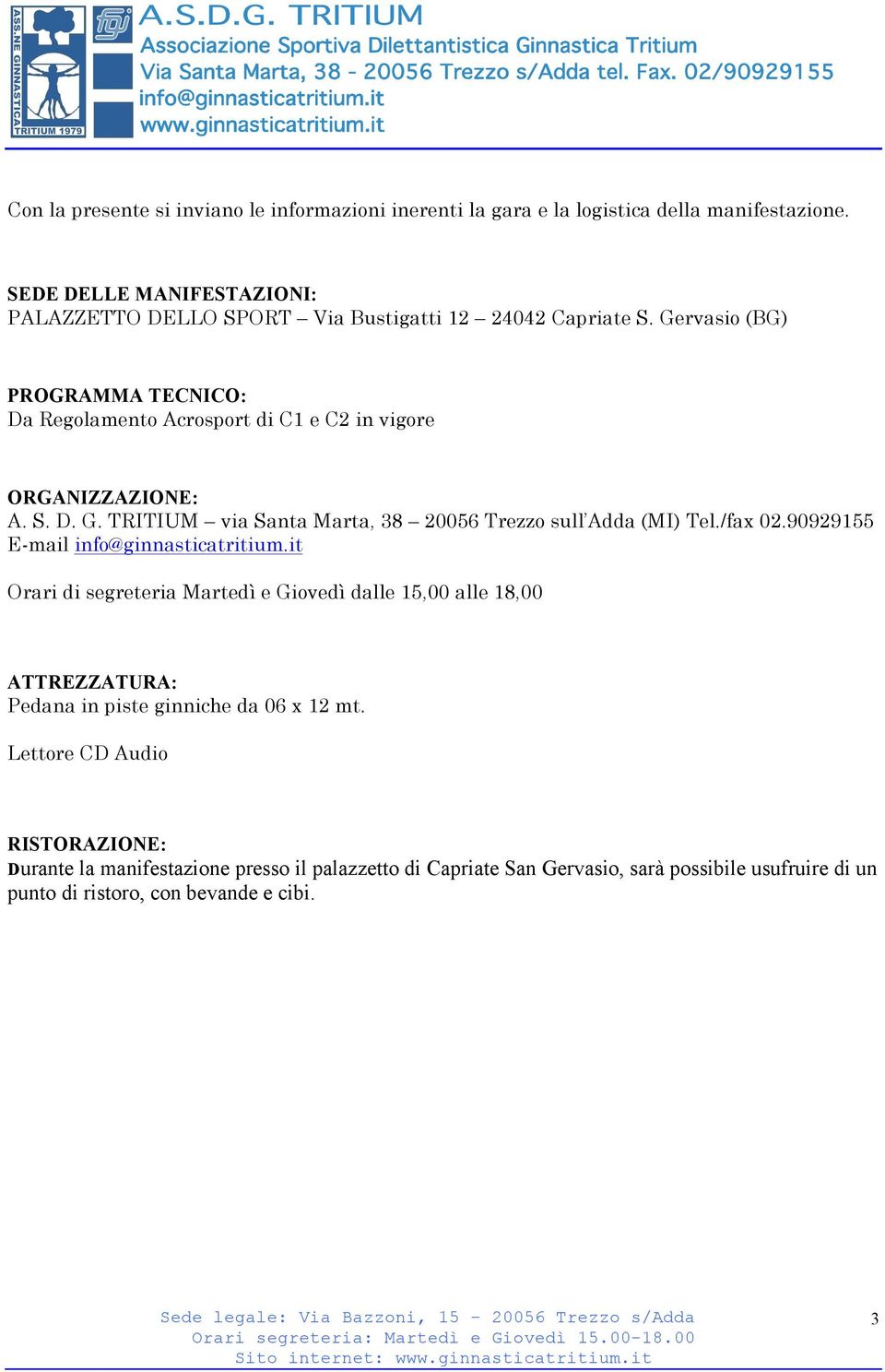 Gervasio (BG) PROGRAMMA TECNICO: Da Regolamento Acrosport di C1 e C2 in vigore ORGANIZZAZIONE: A. S. D. G. TRITIUM via Santa Marta, 38 20056 Trezzo sull Adda (MI) Tel.