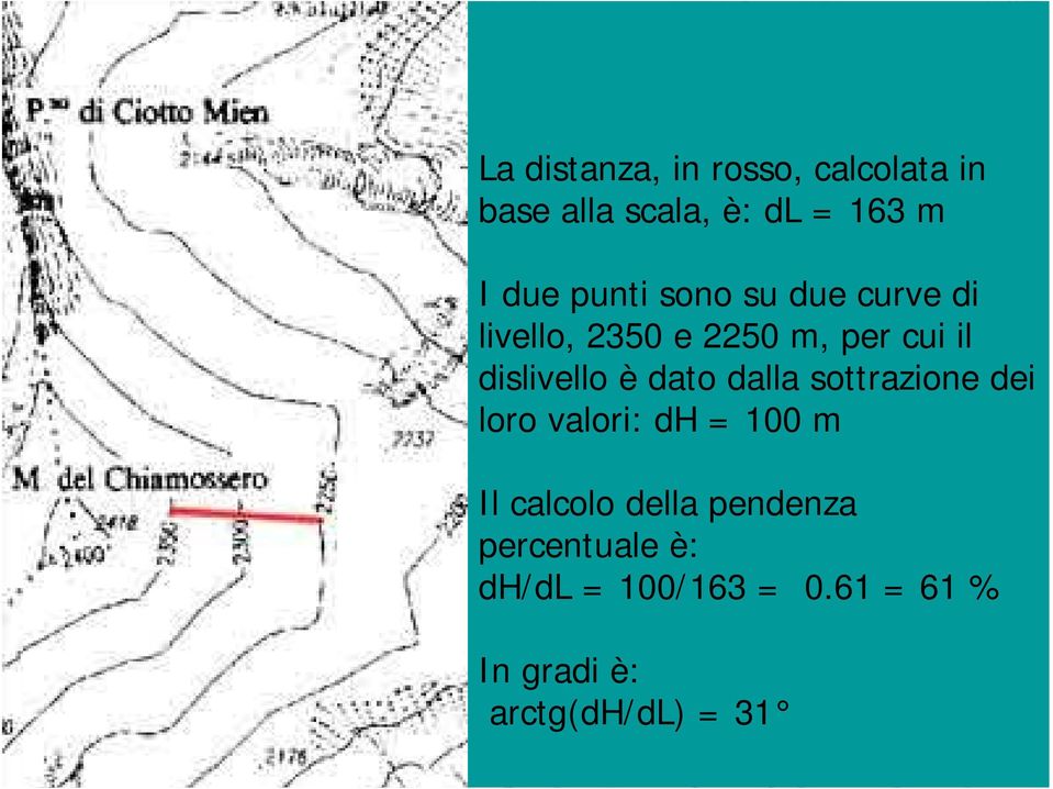 dato dalla sottrazione dei loro valori: dh = 100 m Il calcolo della