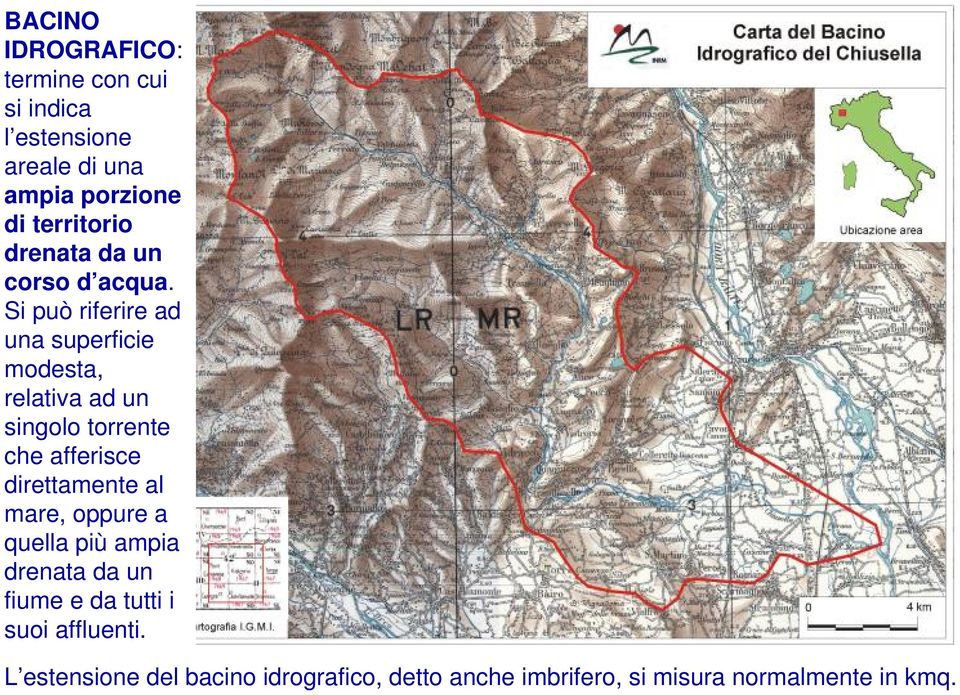 Si può riferire ad una superficie modesta, relativa ad un singolo torrente che afferisce direttamente