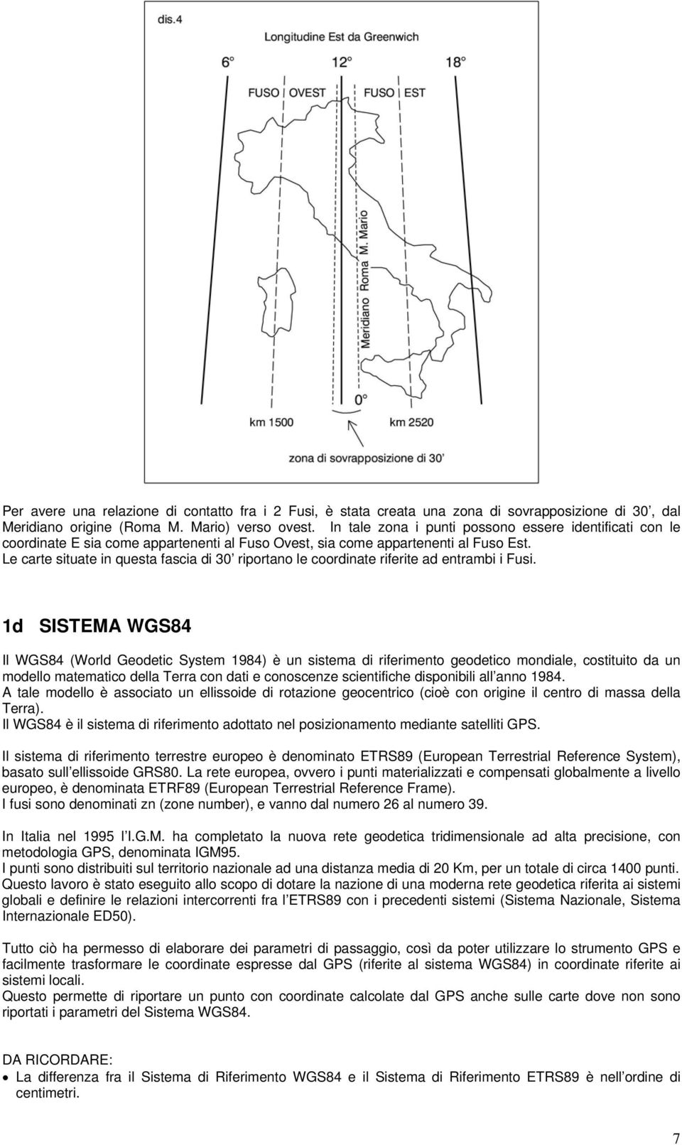 Le carte situate in questa fascia di 30 riportano le coordinate riferite ad entrambi i Fusi.