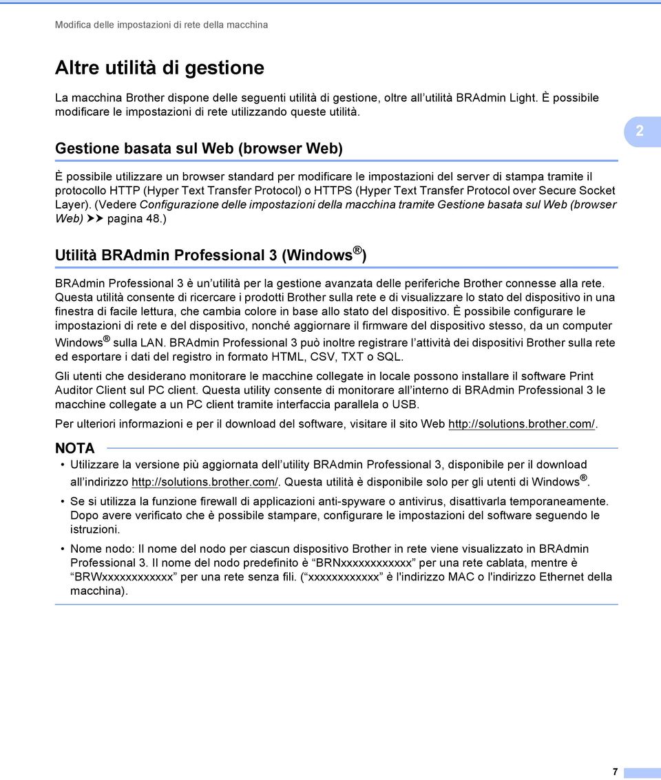 2 Gestione basata sul Web (browser Web) 2 È possibile utilizzare un browser standard per modificare le impostazioni del server di stampa tramite il protocollo HTTP (Hyper Text Transfer Protocol) o