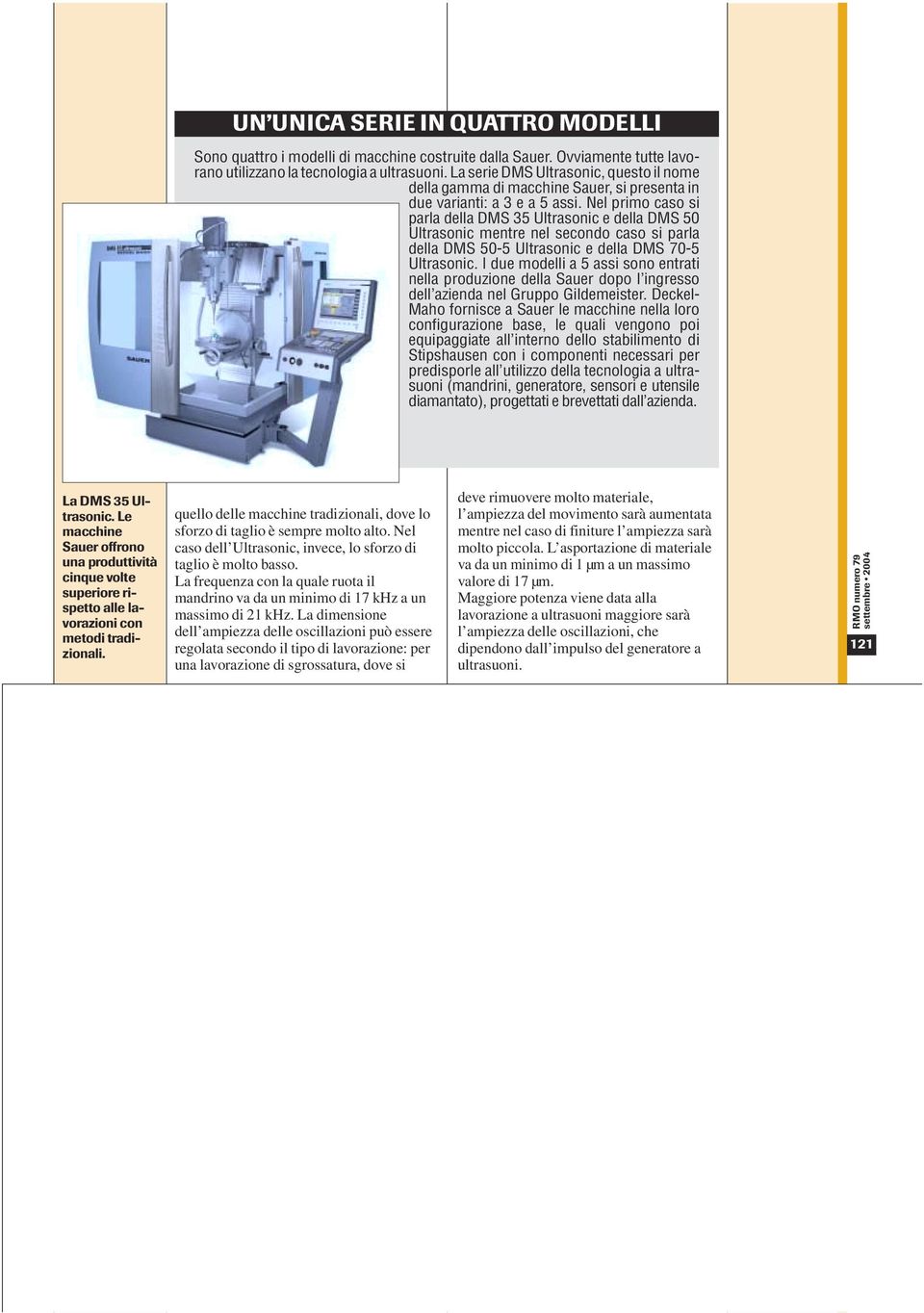 Nel primo caso si parla della DMS 35 Ultrasonic e della DMS 50 Ultrasonic mentre nel secondo caso si parla della DMS 50-5 Ultrasonic e della DMS 70-5 Ultrasonic.