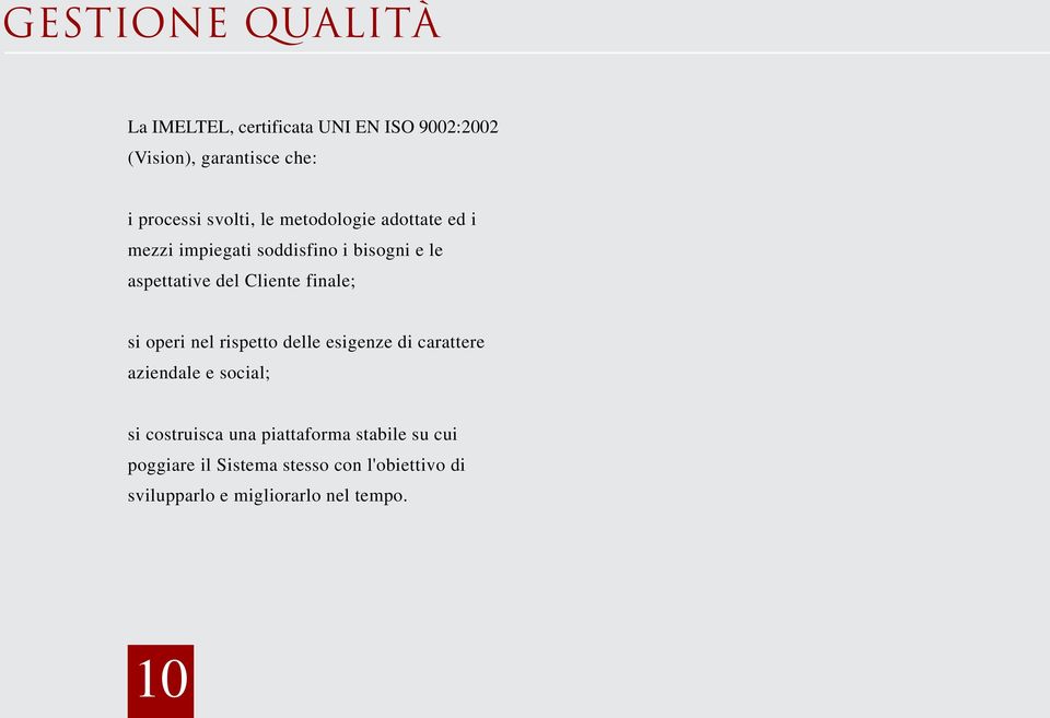 finale; si operi nel rispetto delle esigenze di carattere aziendale e social; si costruisca una