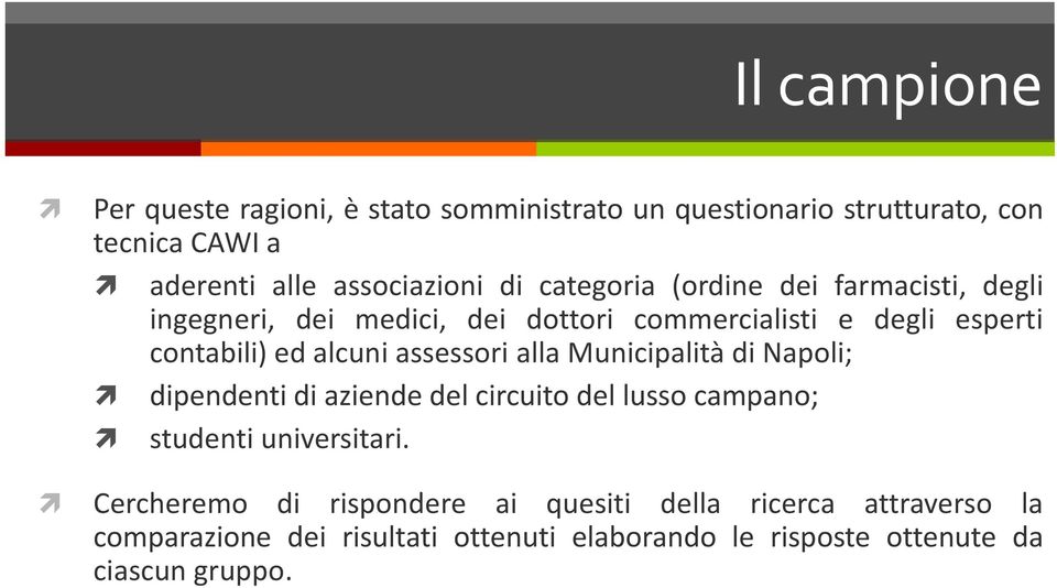 assessori alla Municipalità di Napoli; dipendenti di aziende del circuito del lusso campano; studenti universitari.