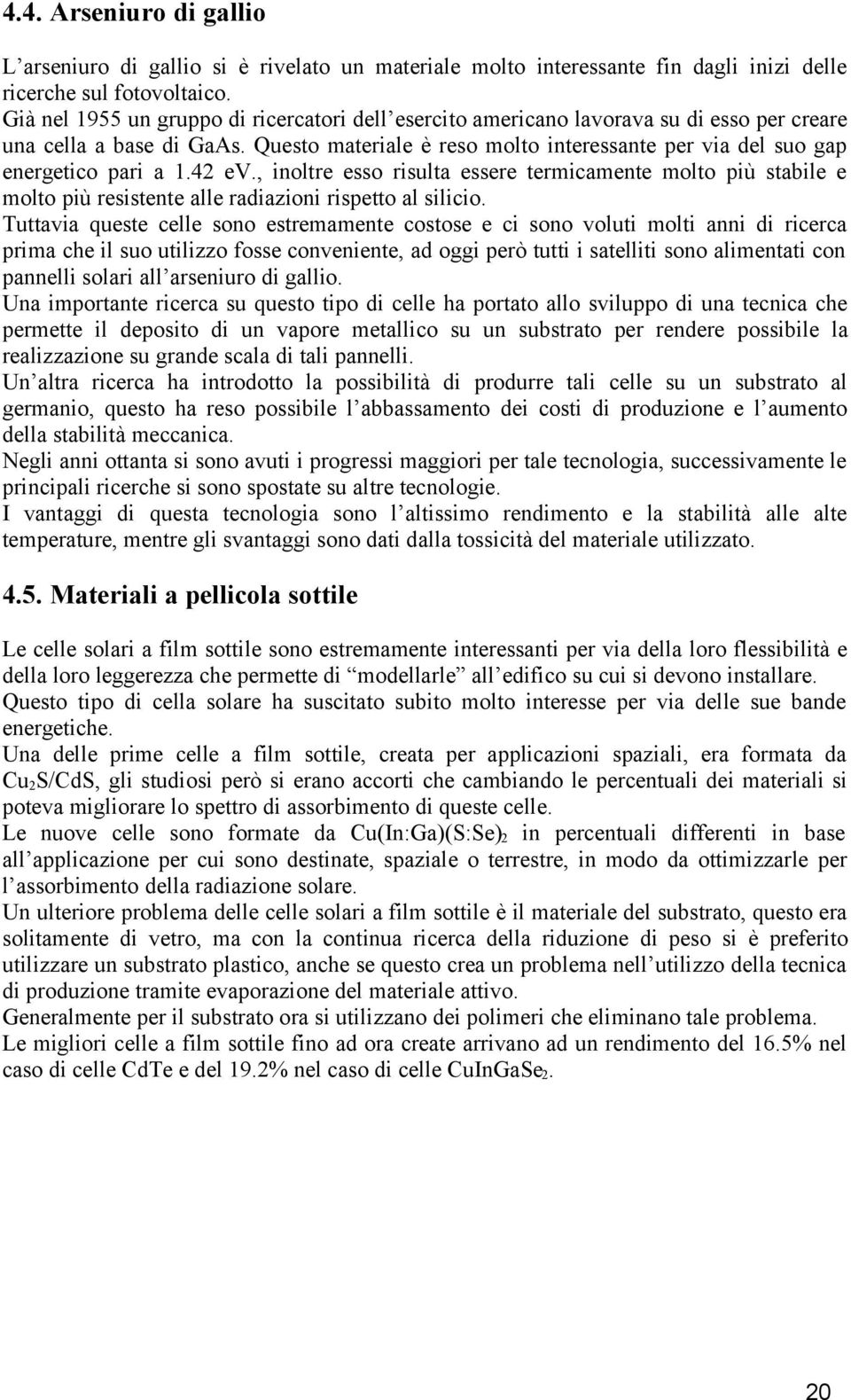 Questo materiale è reso molto interessante per via del suo gap energetico pari a 1.42 ev.