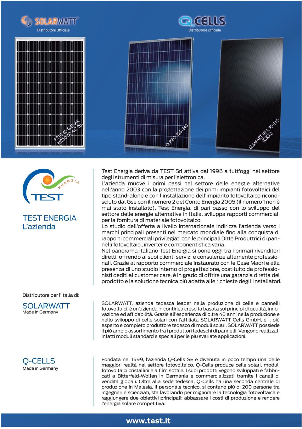 fotovoltaico riconosciuto dal Gse con il numero 2 del Conto Energia 2005 (il numero 1 non è mai stato installato).
