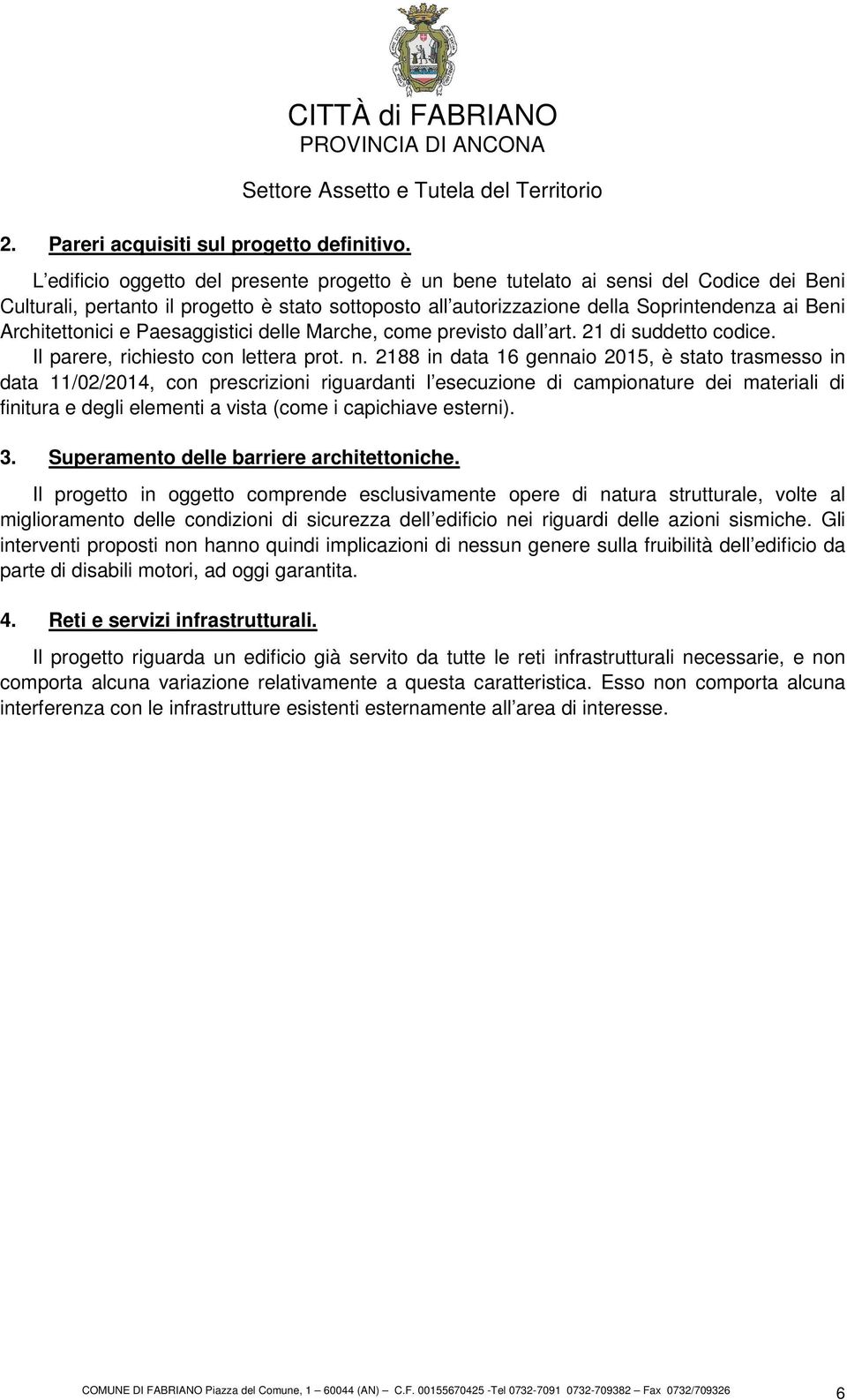 ai Beni Architettonici e Paesaggistici delle Marche, come previsto dall art. 21 di suddetto codice. Il parere, richiesto con lettera prot. n.