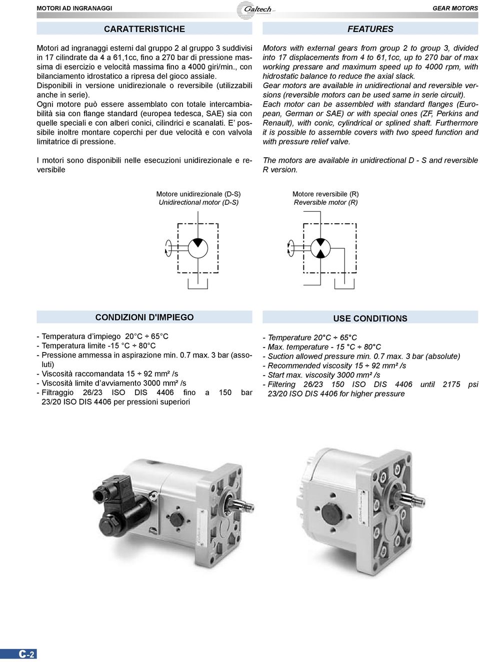 Ogni motore può essere assemblato con totale intercambiabilità sia con flange standard (europea tedesca, SE) sia con quelle speciali e con alberi conici, cilindrici e scanalati.