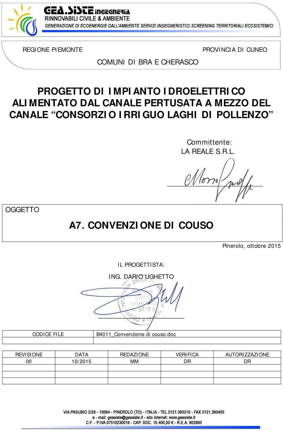 REALE S.R.L. OGGETTO A7. CONVENZIONE DI COUSO Pinerolo, ottobre 2015 IL PROGETTISTA: ING.