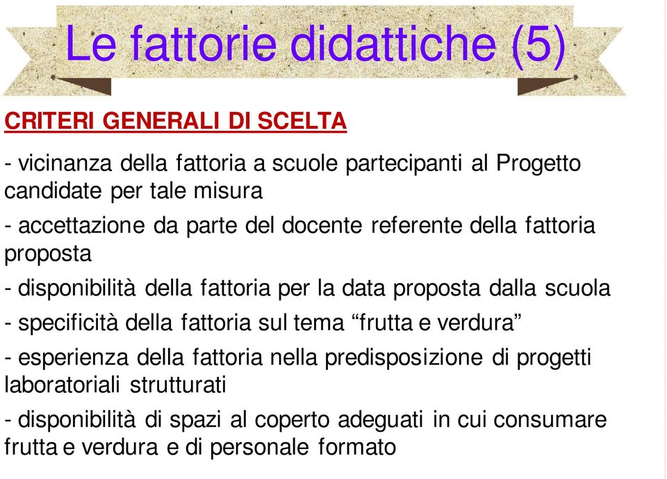 proposta dalla scuola - specificità della fattoria sul tema frutta e verdura - esperienza della fattoria nella predisposizione di