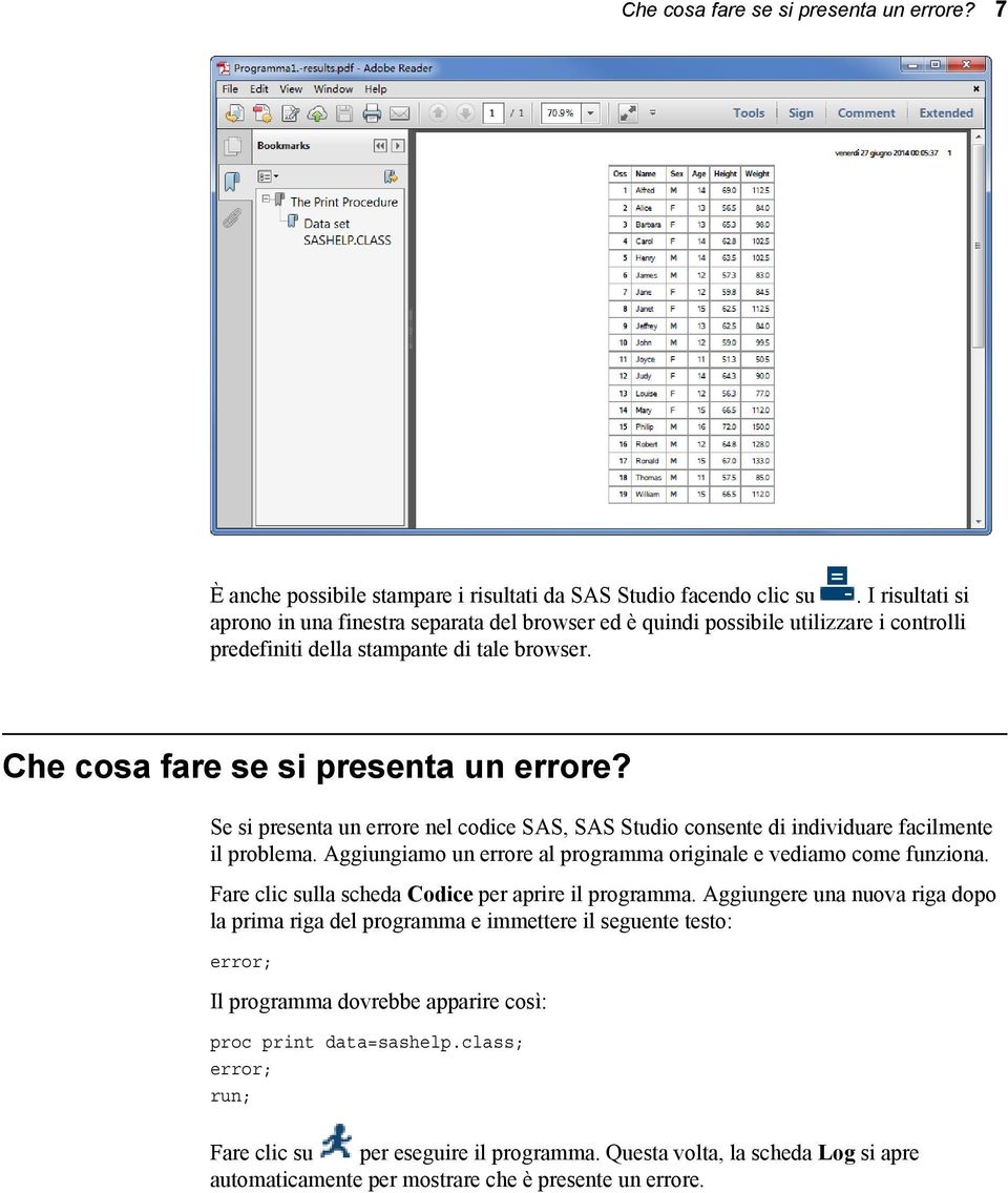 Se si presenta un errore nel codice SAS, SAS Studio consente di individuare facilmente il problema. Aggiungiamo un errore al programma originale e vediamo come funziona.