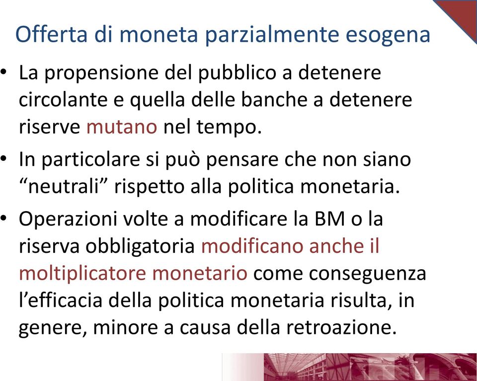 In particolare si può pensare che non siano neutrali rispetto alla politica monetaria.