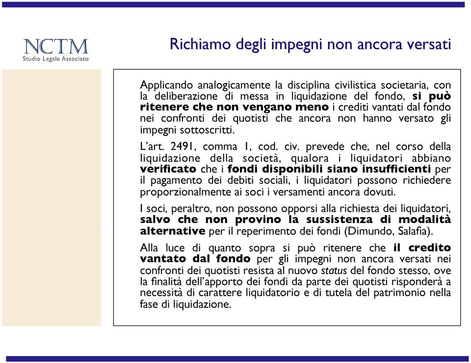 dei quotisti che ancora non hanno versato gli impegni sottoscritti.! L art. 2491, comma 1, cod. civ.