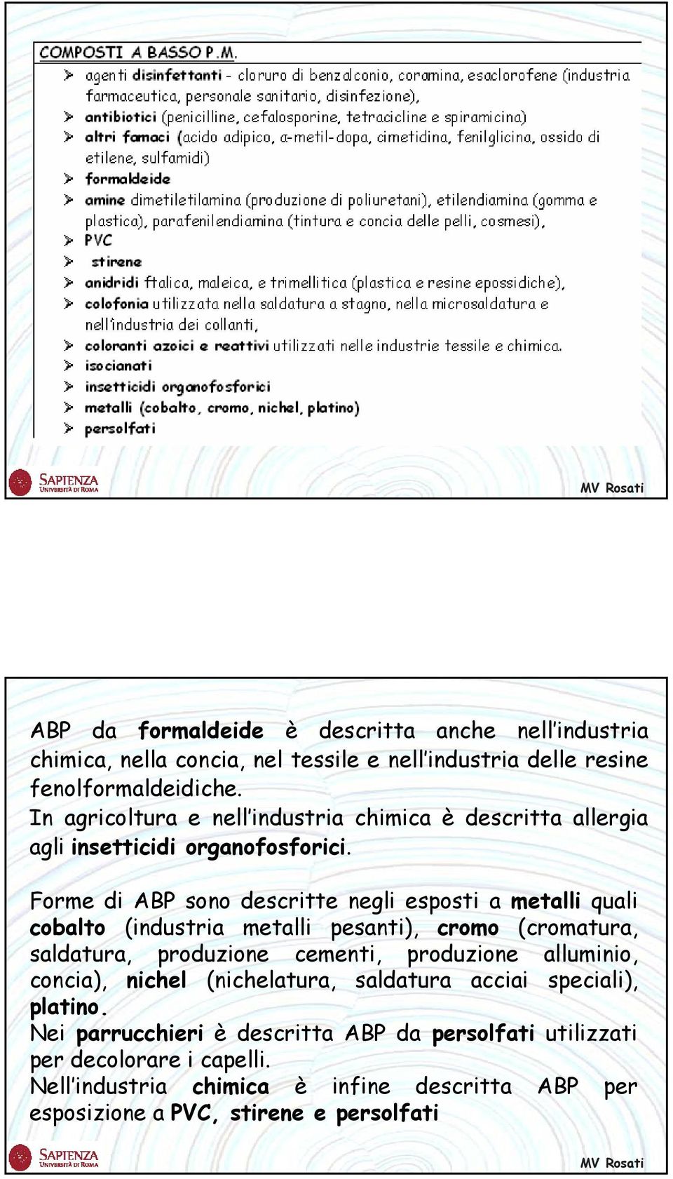 Forme di ABP sono descritte negli esposti a metalli quali cobalto (industria metalli pesanti), cromo (cromatura, saldatura, produzione cementi, produzione