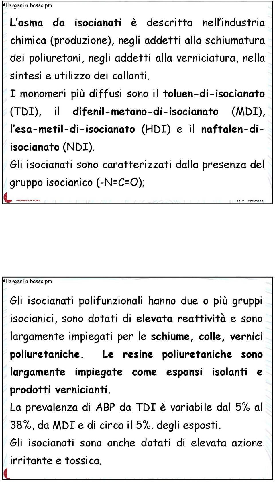 Gli isocianati sono caratterizzati dalla presenza del gruppo isocianico (-N=C=O); Allergeni a basso pm Gli isocianati polifunzionali hanno due o più gruppi isocianici, sono dotati di elevata