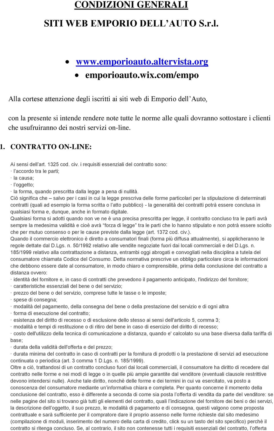 nostri servizi on-line. 1. CONTRATTO ON-LINE: Ai sensi dell art. 1325 cod. civ.