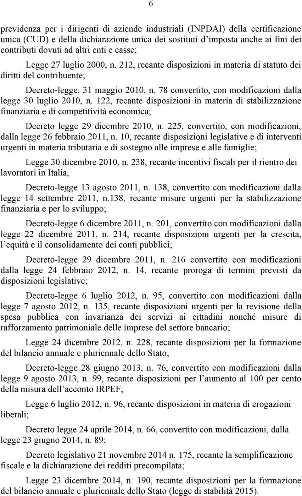 78 convertito, con modificazioni dalla legge 30 luglio 2010, n. 122, recante disposizioni in materia di stabilizzazione finanziaria e di competitività economica; Decreto legge 29 dicembre 2010, n.