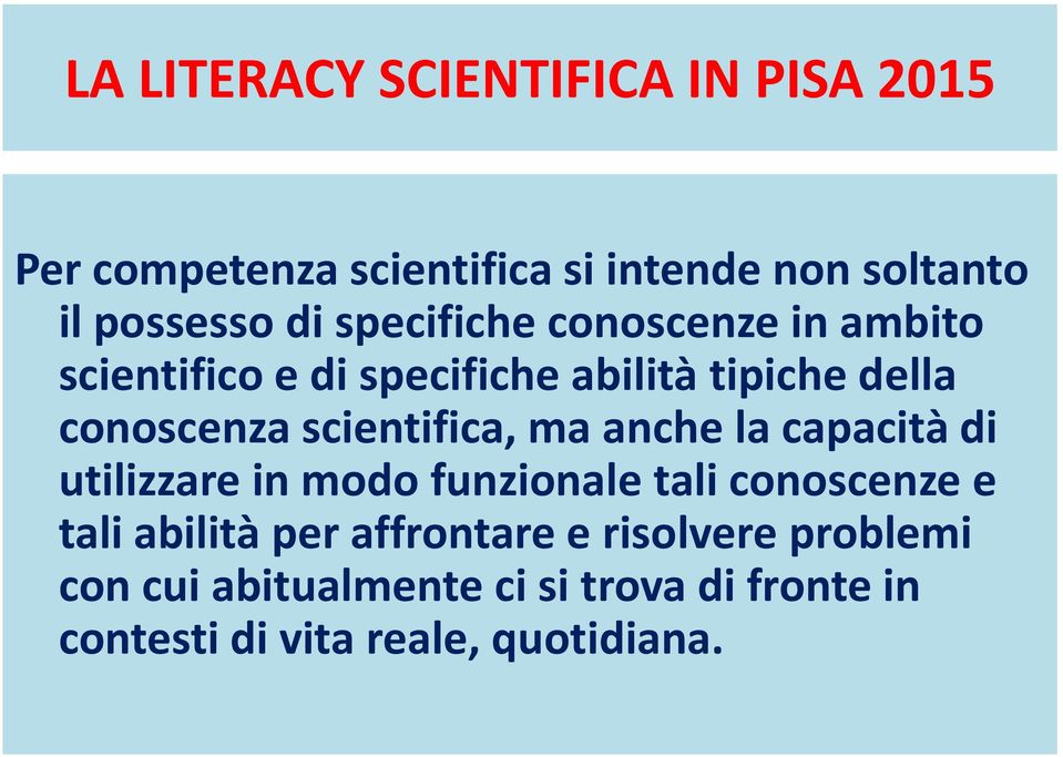 scientifica, ma anche la capacità di utilizzare in modo funzionale tali conoscenze e tali abilità per