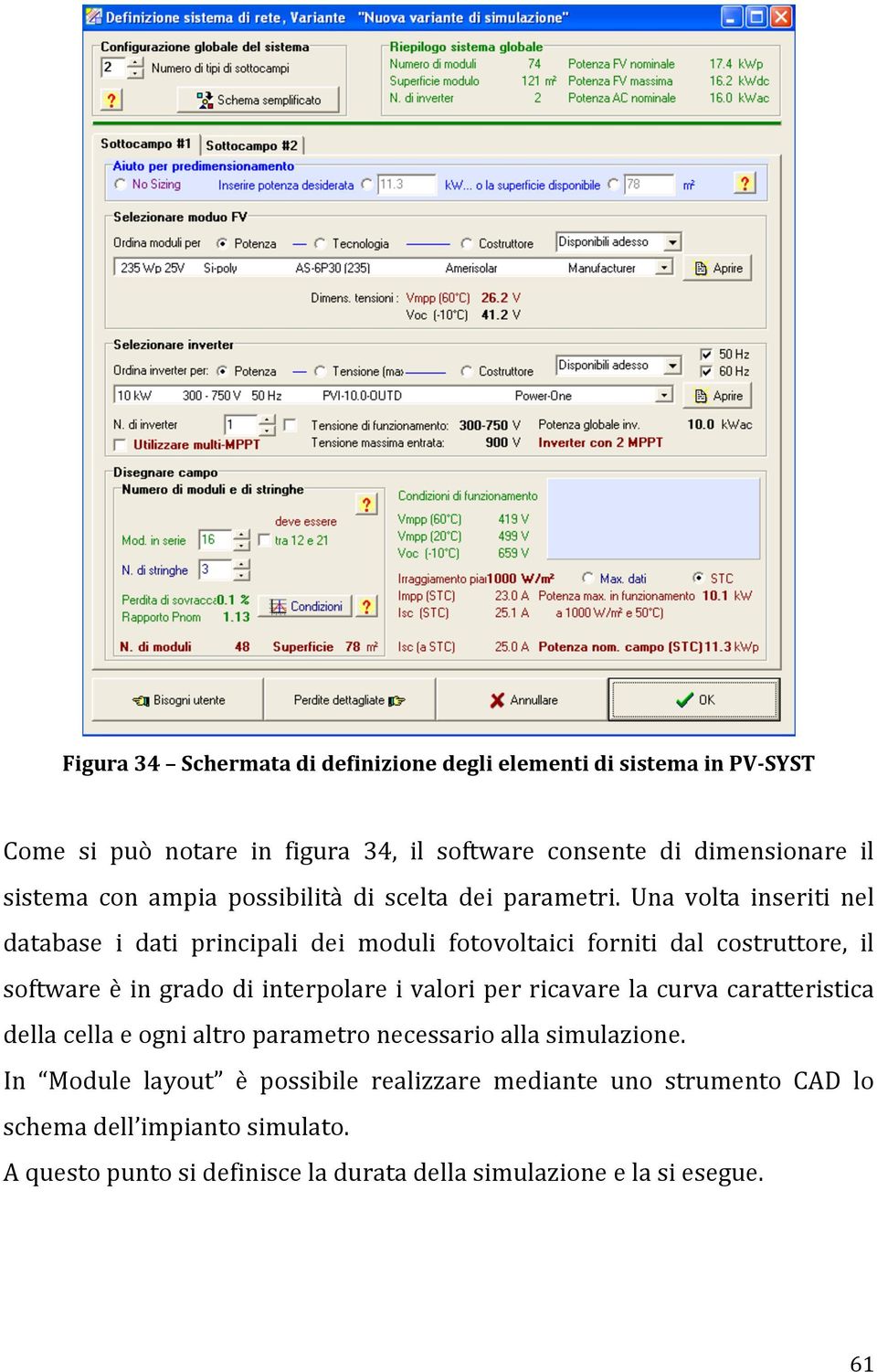 Una volta inseriti nel database i dati principali dei moduli fotovoltaici forniti dal costruttore, il software è in grado di interpolare i valori per