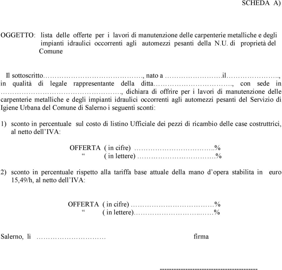 , dichiara di offrire per i lavori di manutenzione delle carpenterie metalliche e degli impianti idraulici occorrenti agli automezzi pesanti del Servizio di Igiene Urbana del Comune di Salerno i