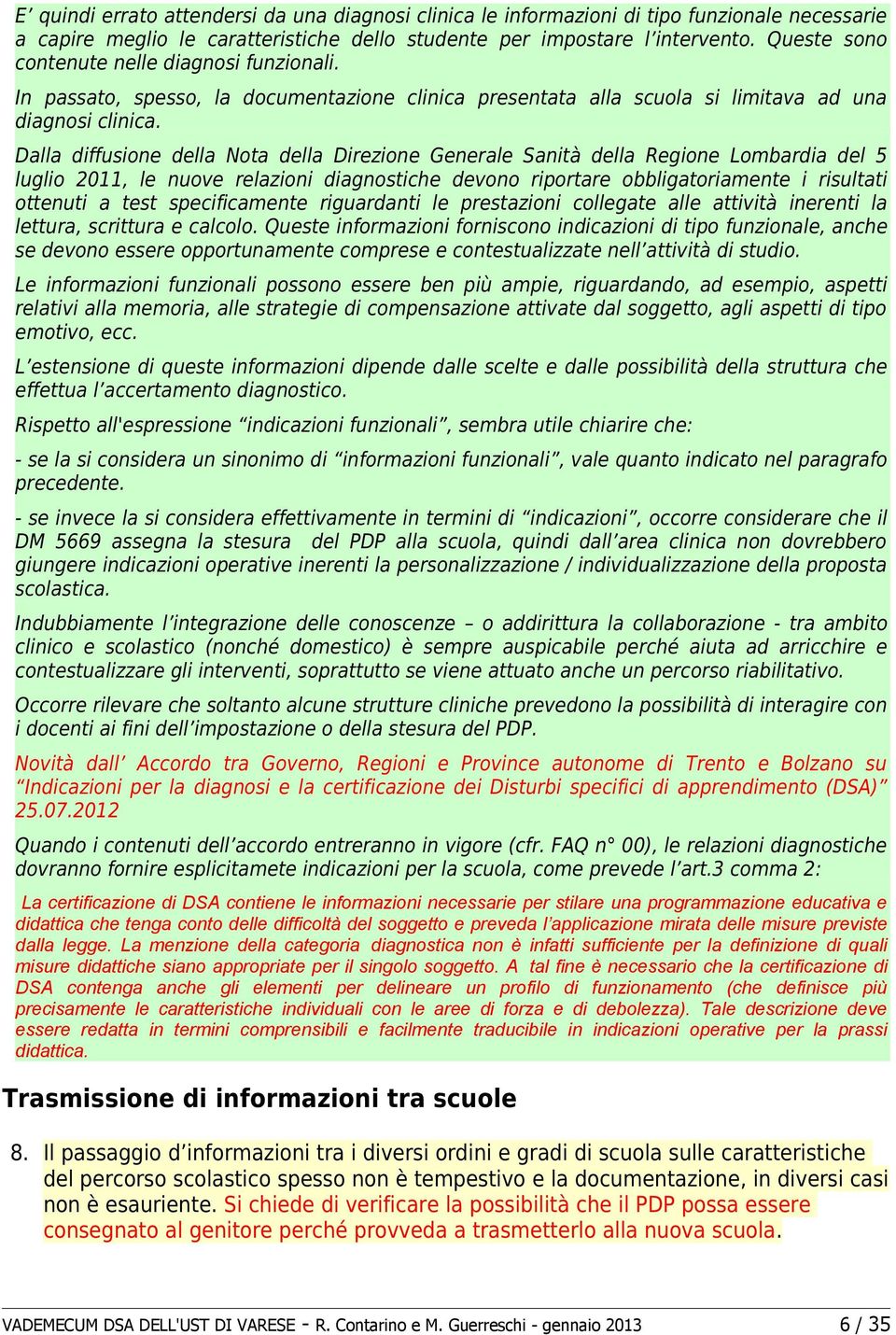 Dalla diffusione della Nota della Direzione Generale Sanità della Regione Lombardia del 5 luglio 2011, le nuove relazioni diagnostiche devono riportare obbligatoriamente i risultati ottenuti a test