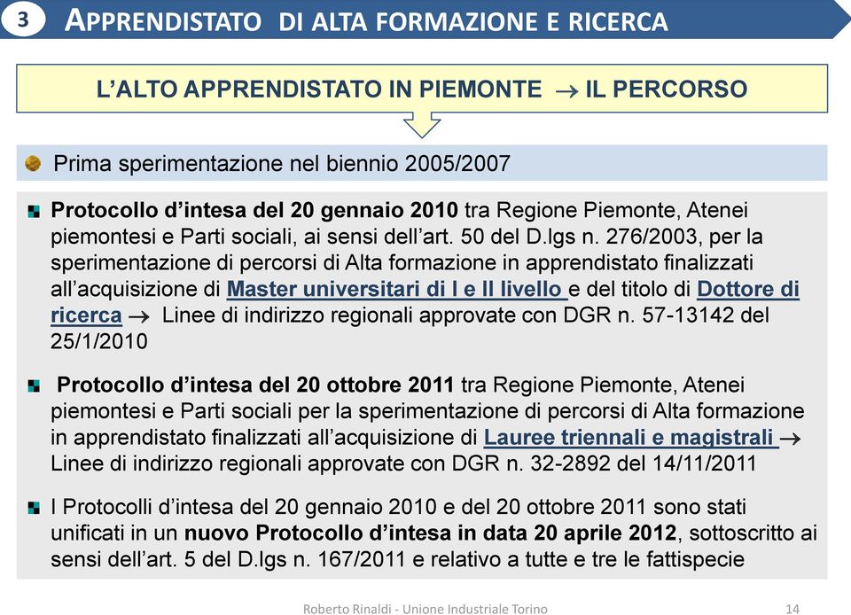 276/2003, per la sperimentazione di percorsi di Alta formazione in apprendistato finalizzati all acquisizione di Master universitari di I e II livello e del titolo di Dottore di ricerca Linee di