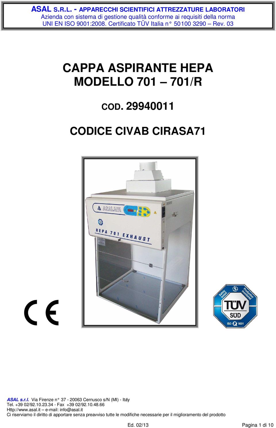 9001:2008. Certificato TÜV Italia n 50 100 3290 Rev.