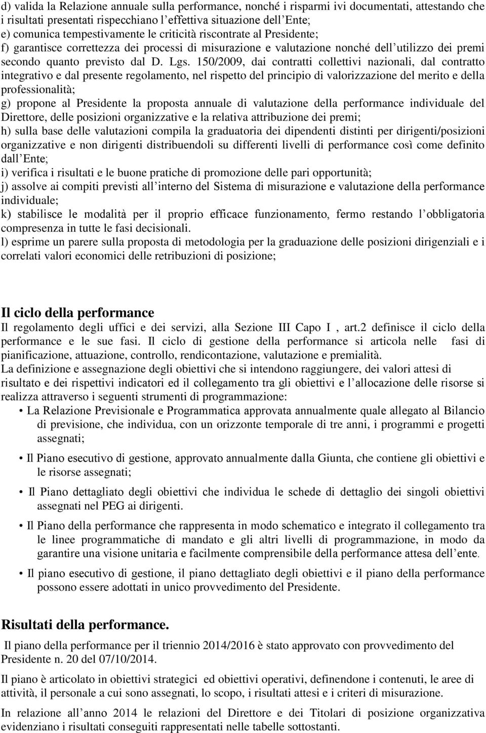 150/2009, dai contratti collettivi nazionali, dal contratto integrativo e dal presente regolamento, nel rispetto del principio di valorizzazione del merito e della professionalità; g) propone al