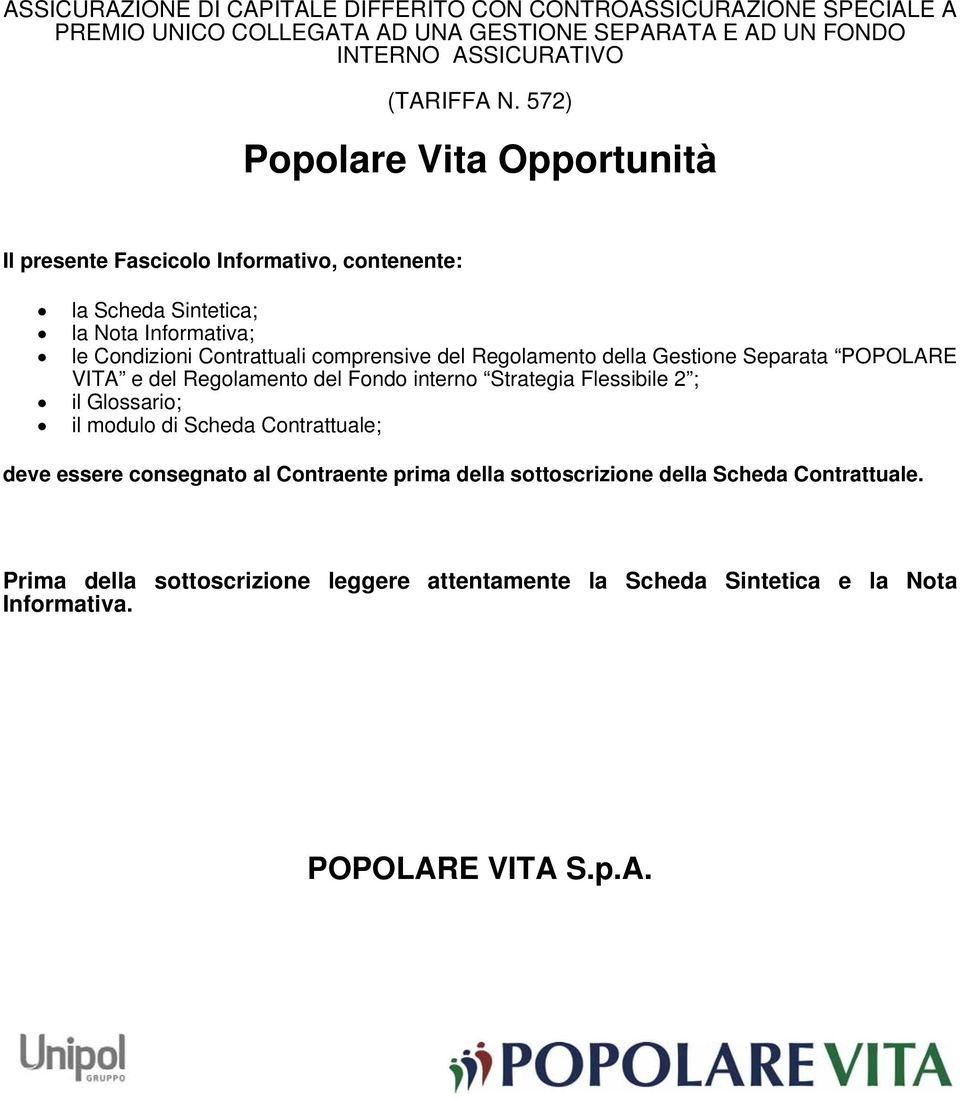 Regolamento della Gestione Separata POPOLARE VITA e del Regolamento del Fondo interno Strategia Flessibile 2 ; il Glossario; il modulo di Scheda Contrattuale; deve essere