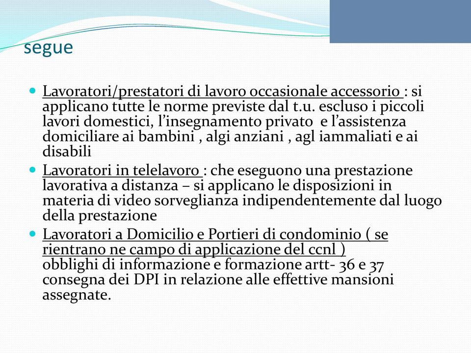 distanza si applicano le disposizioni in materia di video sorveglianza indipendentemente dal luogo della prestazione Lavoratori a Domicilio e Portieri di