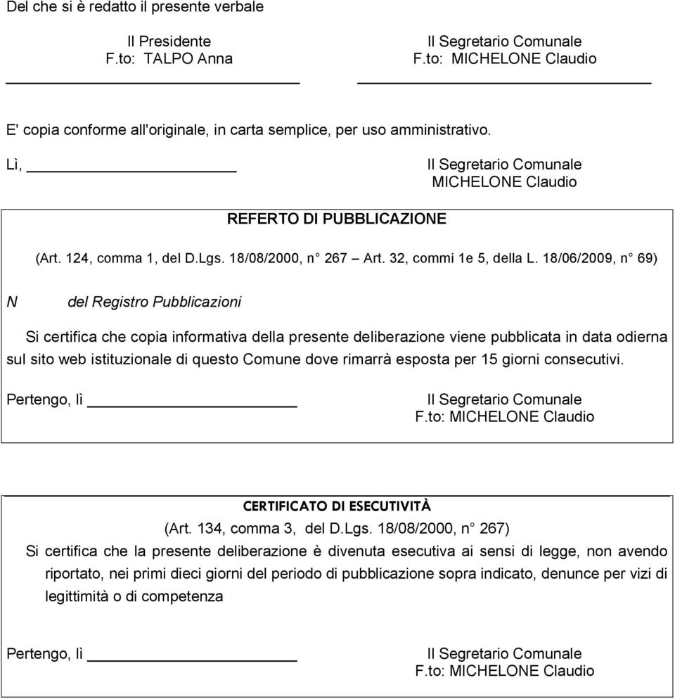 18/06/2009, n 69) N del Registro Pubblicazioni Si certifica che copia informativa della presente deliberazione viene pubblicata in data odierna sul sito web istituzionale di questo Comune dove