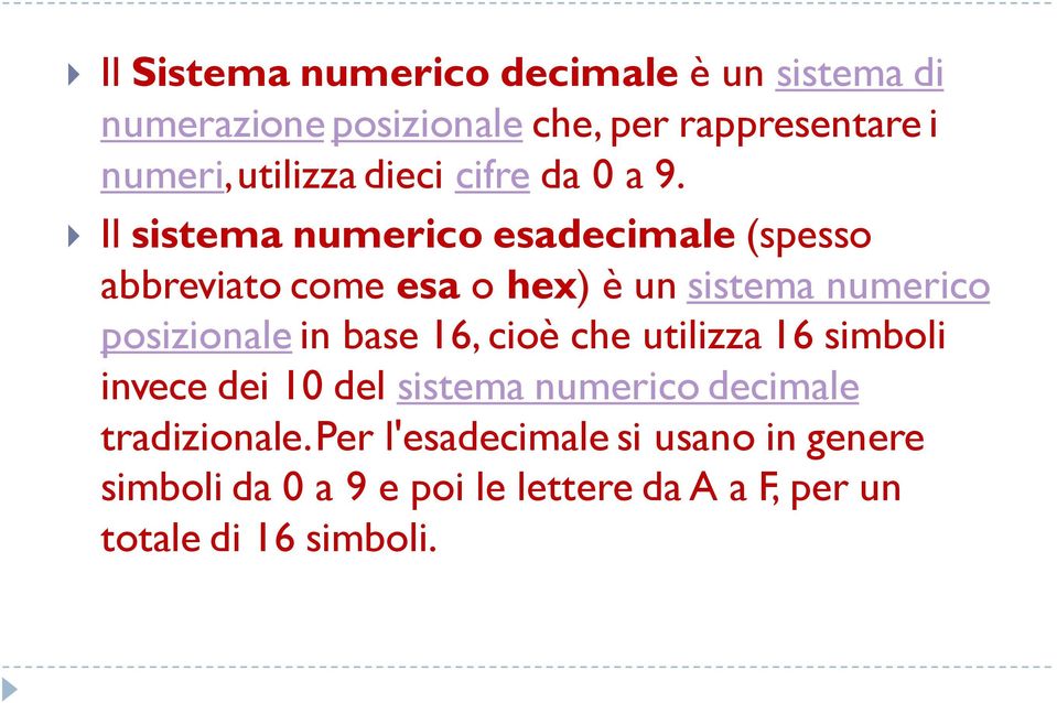 Il sistema numerico esadecimale (spesso abbreviato come esa o hex) è un sistema numerico posizionale in base