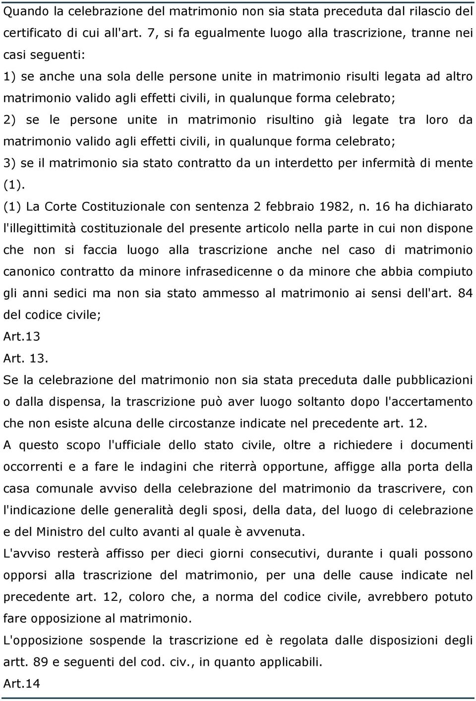 qualunque forma celebrato; 2) se le persone unite in matrimonio risultino già legate tra loro da matrimonio valido agli effetti civili, in qualunque forma celebrato; 3) se il matrimonio sia stato