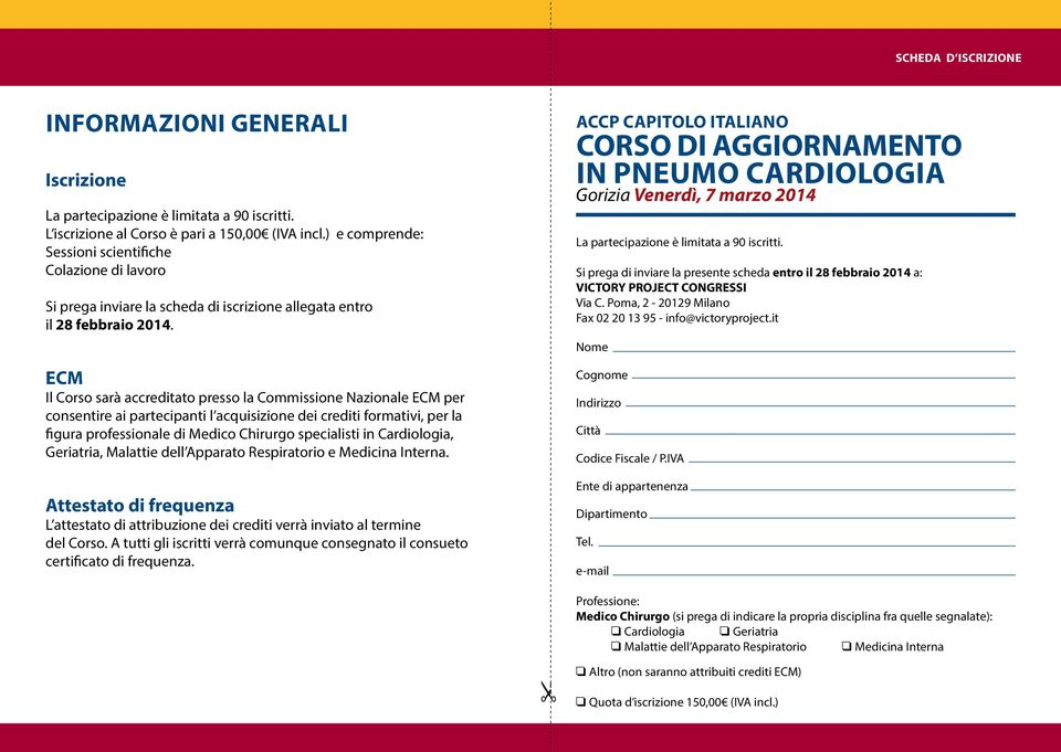 ECM Il Corso sarà accreditato presso la Commissione Nazionale ECM per consentire ai partecipanti l acquisizione dei crediti formativi, per la figura professionale di Medico Chirurgo specialisti in