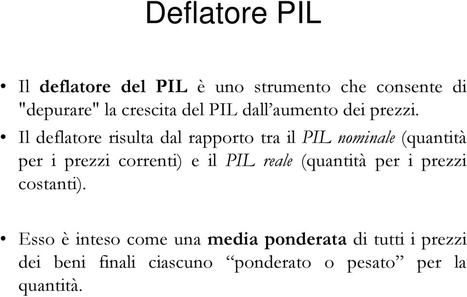 Il deflatore risulta dal rapporto tra il PIL nominale (quantità per i prezzi correnti) e il