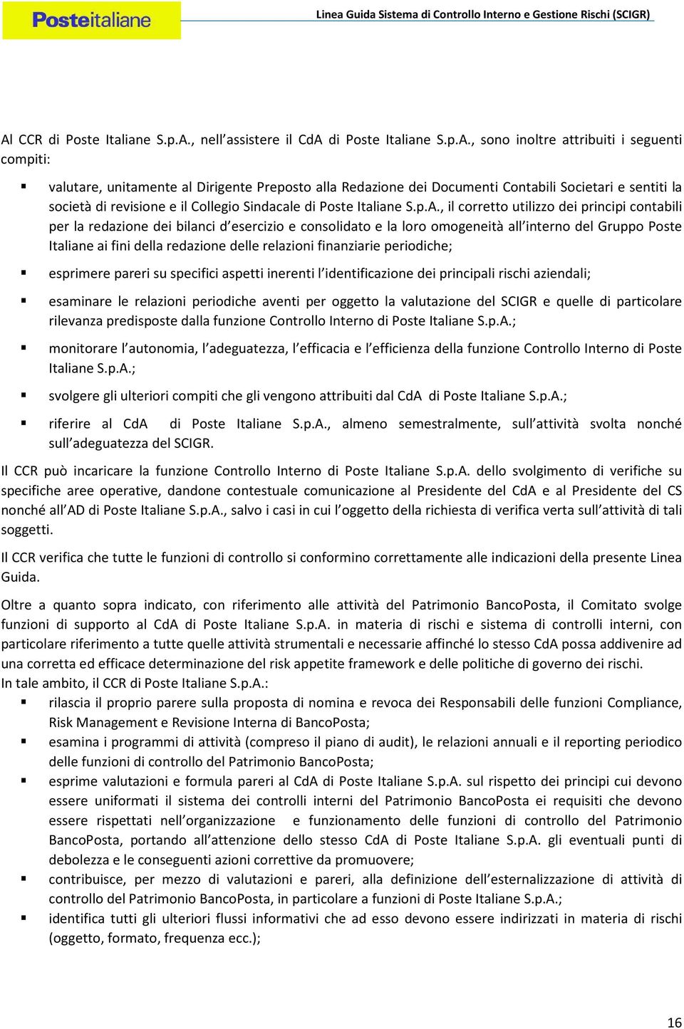 , il corretto utilizzo dei principi contabili per la redazione dei bilanci d esercizio e consolidato e la loro omogeneità all interno del Gruppo Poste Italiane ai fini della redazione delle relazioni