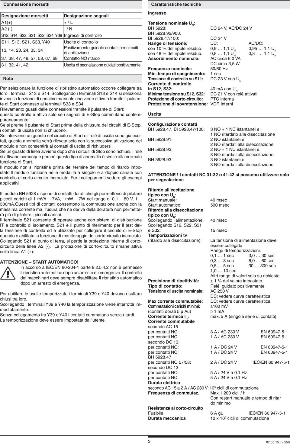 tra loro i terminali e. Scollegando i terminali e si seleziona invece la funzione di ripristino manuale che viene attivata tramite il pulsante di Start connesso ai terminali e.