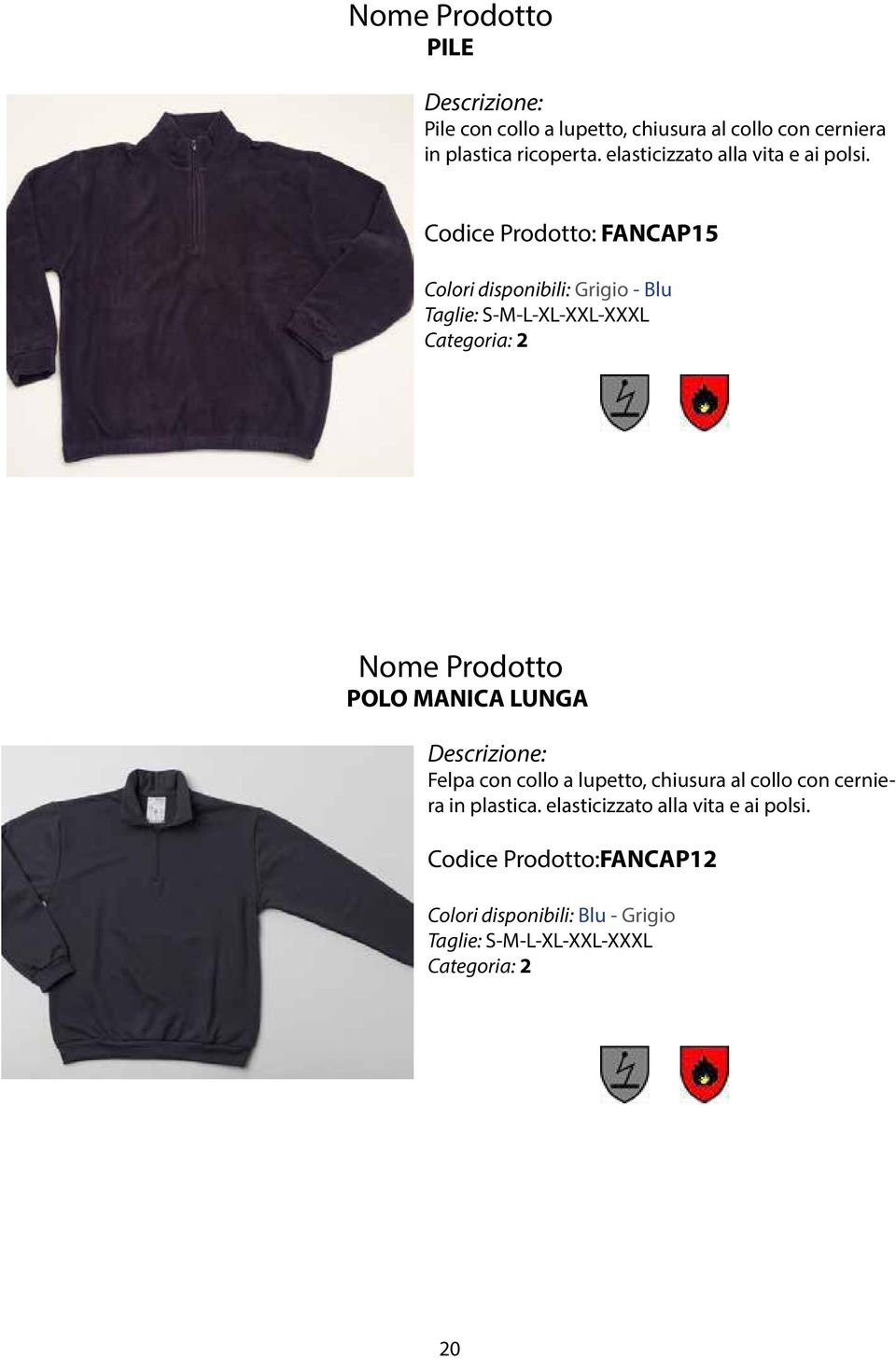 Codice Prodotto: FANCAP15 Colori disponibili: Grigio - Blu Taglie: S-M-L-XL-XXL-XXXL Nome Prodotto POLO