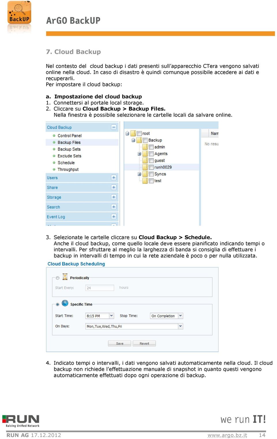 Nella finestra è possibile selezionare le cartelle locali da salvare online. 3. Selezionate le cartelle cliccare su Cloud Backup > Schedule.