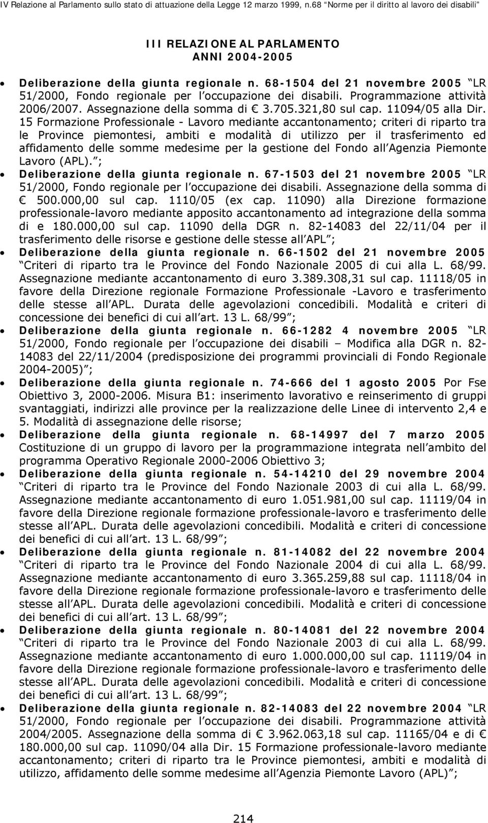 15 Formazione Professionale - Lavoro mediante accantonamento; criteri di riparto tra le Province piemontesi, ambiti e modalità di utilizzo per il trasferimento ed affidamento delle somme medesime per