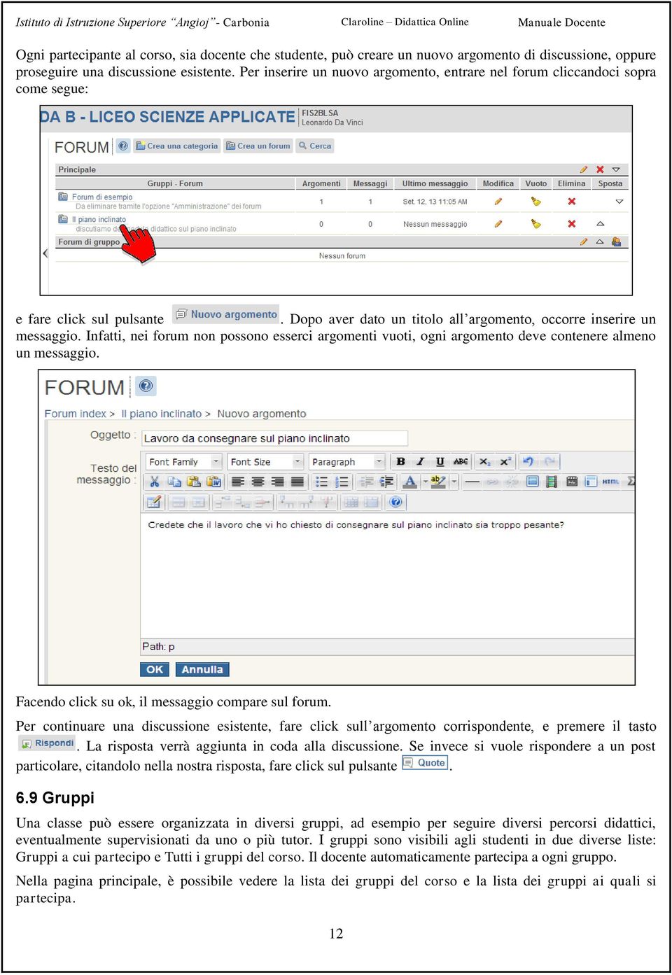 Infatti, nei forum non possono esserci argomenti vuoti, ogni argomento deve contenere almeno un messaggio. Facendo click su ok, il messaggio compare sul forum.