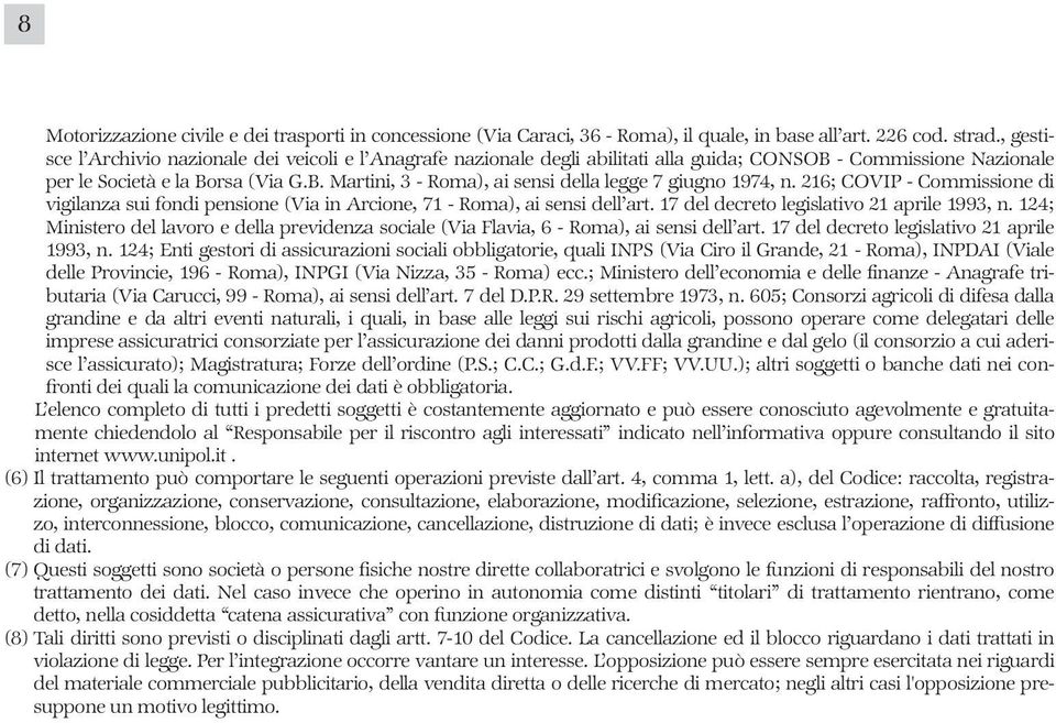 216; COVIP - Commissione di vigilanza sui fondi pensione (Via in Arcione, 71 - Roma), ai sensi dell art. 17 del decreto legislativo 21 aprile 1993, n.