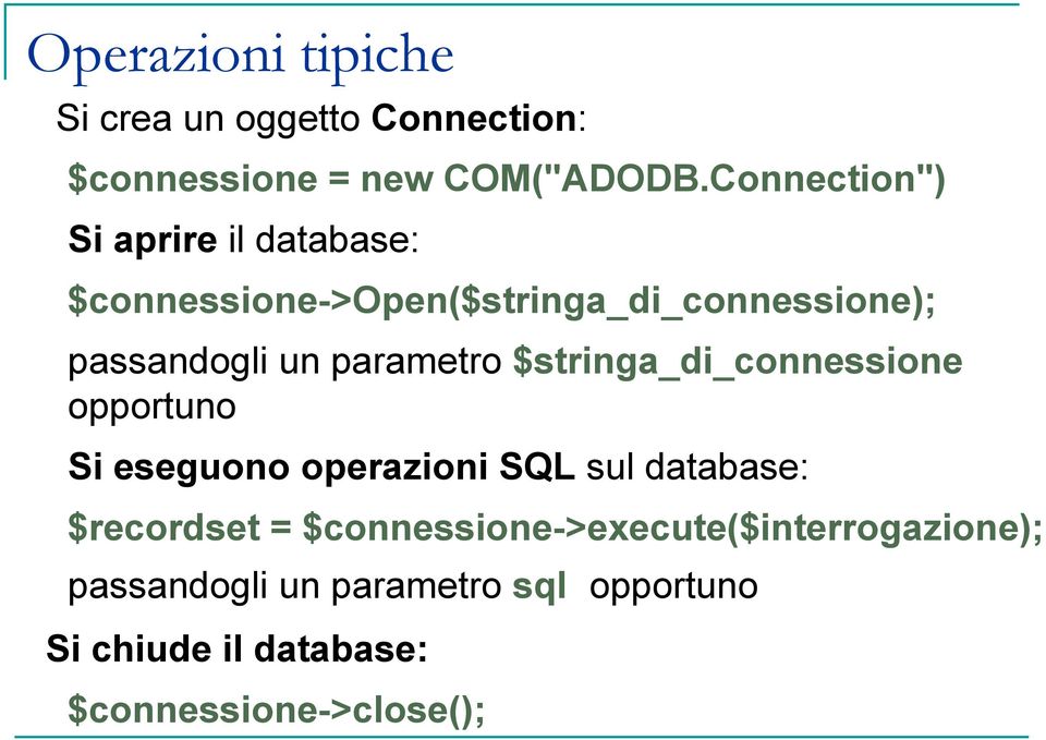 parametro $stringa_di_connessione opportuno Si eseguono operazioni SQL sul database: $recordset =